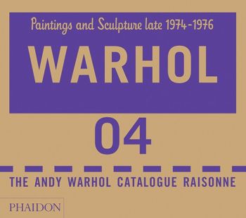 Andy Warhol. Catalogue Raisonné. Paintings and Sculptures. Late 1974-1976. Volume 4 by Andy Warhol